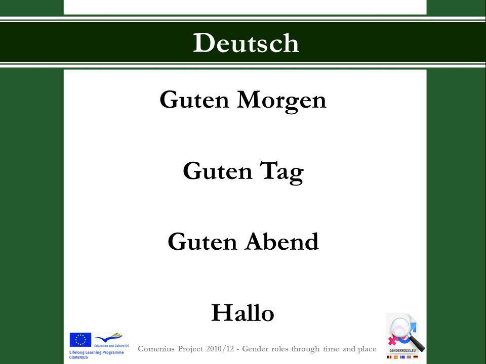 S INT -P IETERSCOLLEGE Comenius Project 2010/12 - Gender roles through time and place Deutsch Guten Morgen Guten Tag Guten Abend Hallo