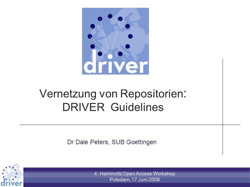 Vernetzung von Repositorien : DRIVER Guidelines Dr Dale Peters, SUB Goettingen 4.