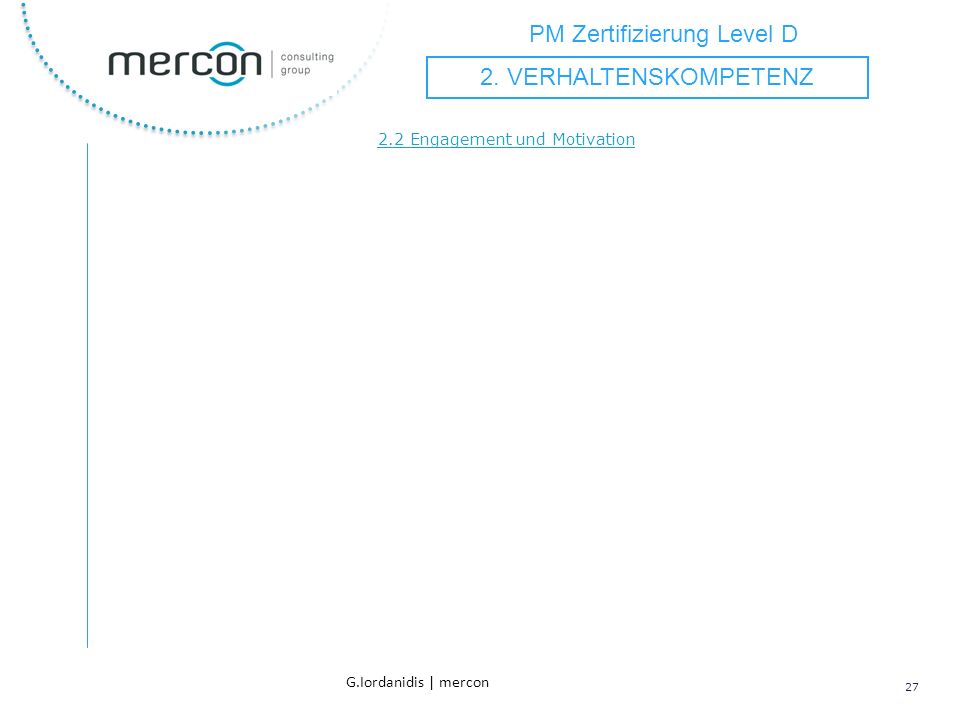 PM Zertifizierung Level D 27 G.Iordanidis | mercon 2.2 Engagement und Motivation 2.