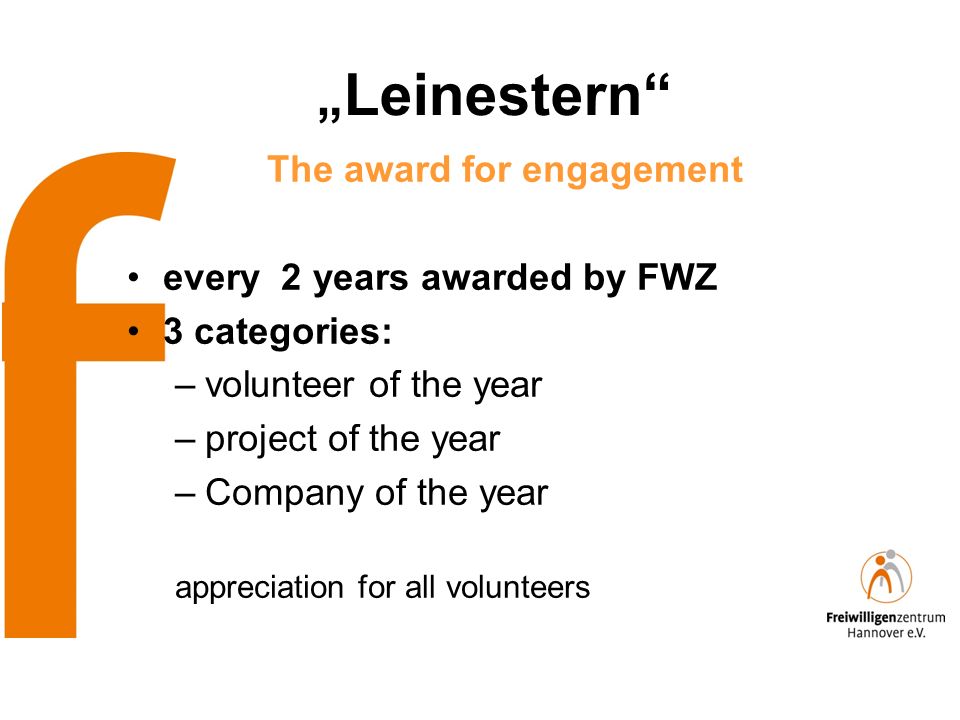 Leinestern The award for engagement every 2 years awarded by FWZ 3 categories: –volunteer of the year –project of the year –Company of the year appreciation for all volunteers
