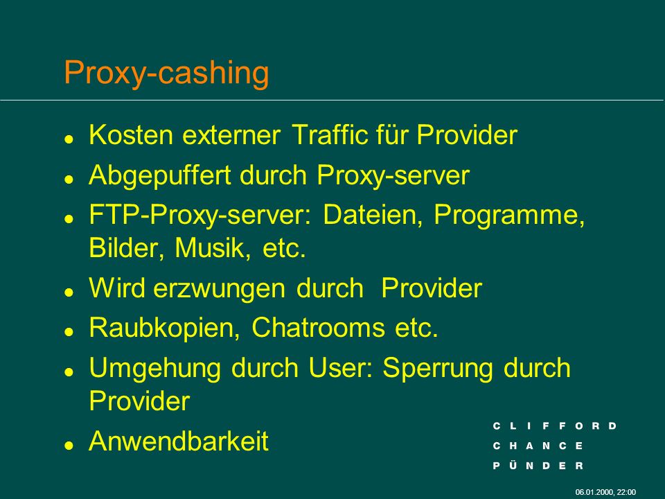 , 22:00 Proxy-cashing l Kosten externer Traffic für Provider l Abgepuffert durch Proxy-server l FTP-Proxy-server: Dateien, Programme, Bilder, Musik, etc.