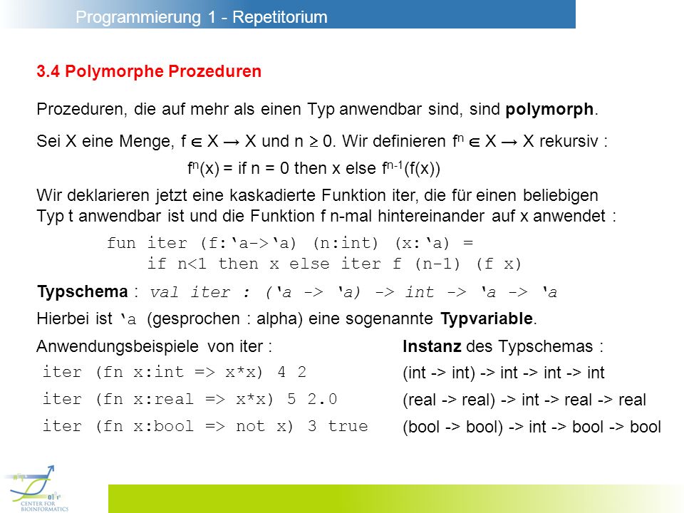 Programmierung 1 - Repetitorium 3.4 Polymorphe Prozeduren Prozeduren, die auf mehr als einen Typ anwendbar sind, sind polymorph.