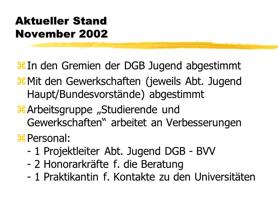 Aktueller Stand November 2002 zIn den Gremien der DGB Jugend abgestimmt zMit den Gewerkschaften (jeweils Abt.