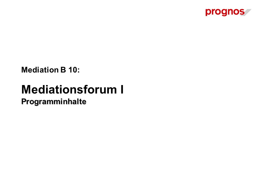 Programminhalte Mediation B 10: Mediationsforum I Programminhalte