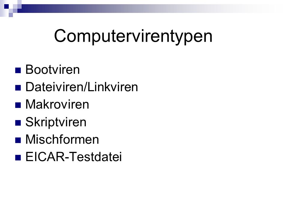 Computervirentypen Bootviren Dateiviren/Linkviren Makroviren Skriptviren Mischformen EICAR-Testdatei