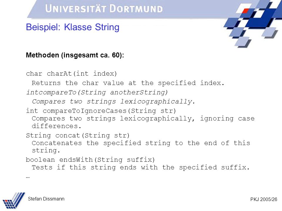 PKJ 2005/26 Stefan Dissmann Beispiel: Klasse String Methoden (insgesamt ca.