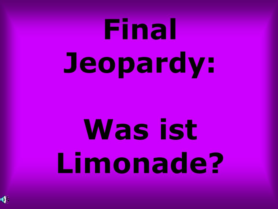 Final Jeopardy: Was ist Limonade