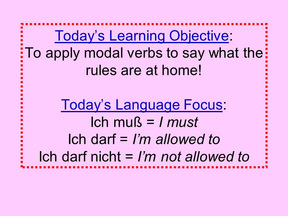 Todays Learning Objective: To apply modal verbs to say what the rules are at home.