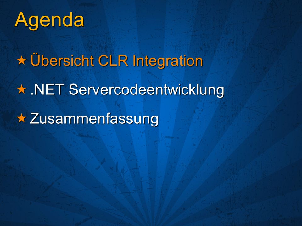 Agenda Übersicht CLR Integration Übersicht CLR Integration.NET Servercodeentwicklung.NET Servercodeentwicklung Zusammenfassung Zusammenfassung