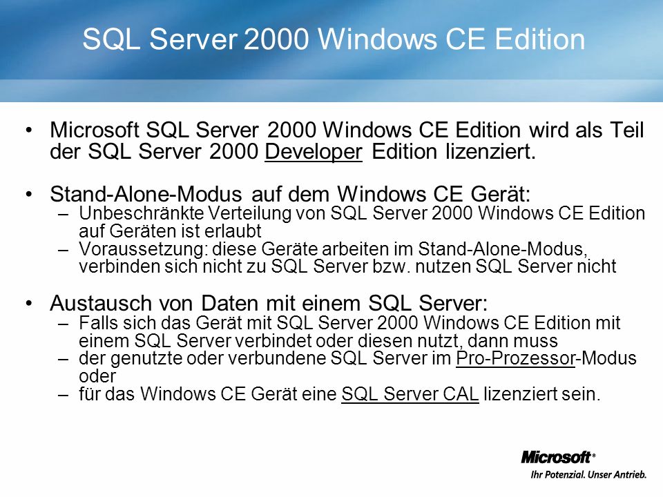 SQL Server 2000 Windows CE Edition Microsoft SQL Server 2000 Windows CE Edition wird als Teil der SQL Server 2000 Developer Edition lizenziert.