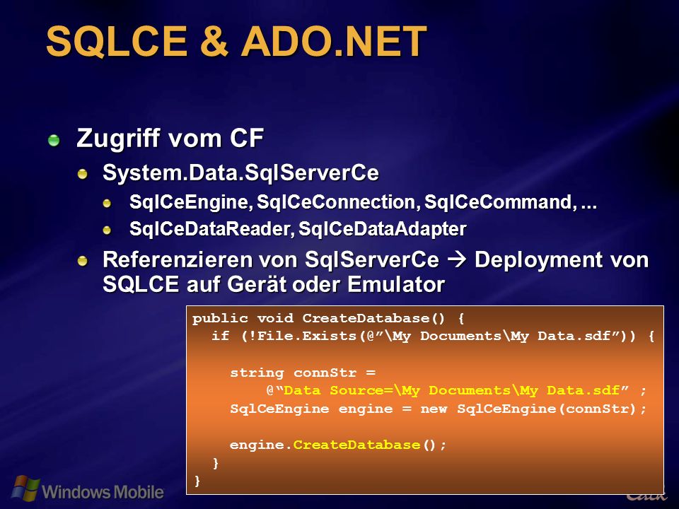 22 SQLCE & ADO.NET Zugriff vom CF System.Data.SqlServerCe SqlCeEngine, SqlCeConnection, SqlCeCommand,...