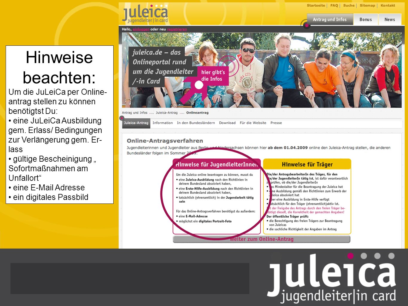 Hinweise beachten: Um die JuLeiCa per Online- antrag stellen zu können benötigtst Du: eine JuLeiCa Ausbildung gem.