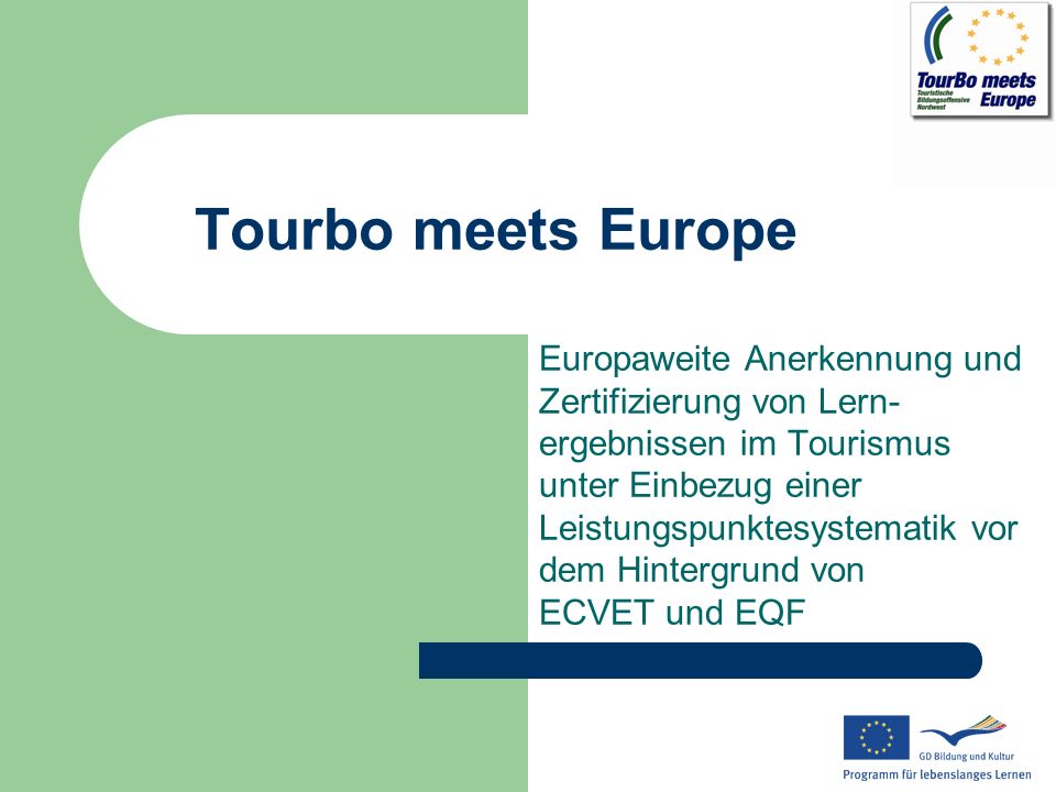 Tourbo meets Europe Europaweite Anerkennung und Zertifizierung von Lern- ergebnissen im Tourismus unter Einbezug einer Leistungspunktesystematik vor dem Hintergrund von ECVET und EQF