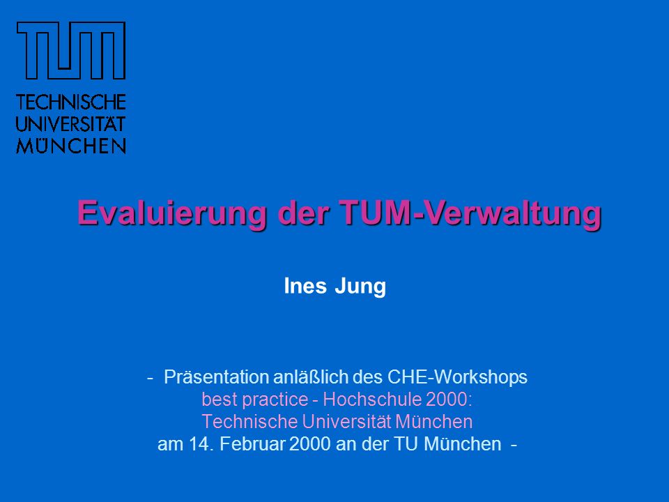 - Präsentation anläßlich des CHE-Workshops best practice - Hochschule 2000: Technische Universität München am 14.