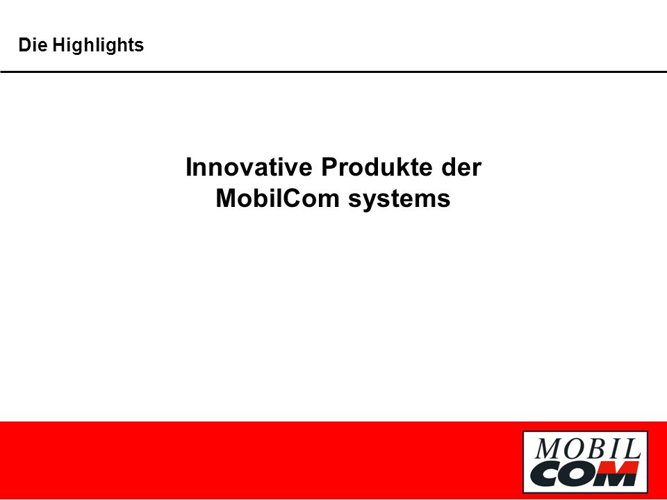 Die Highlights Innovative Produkte der MobilCom systems