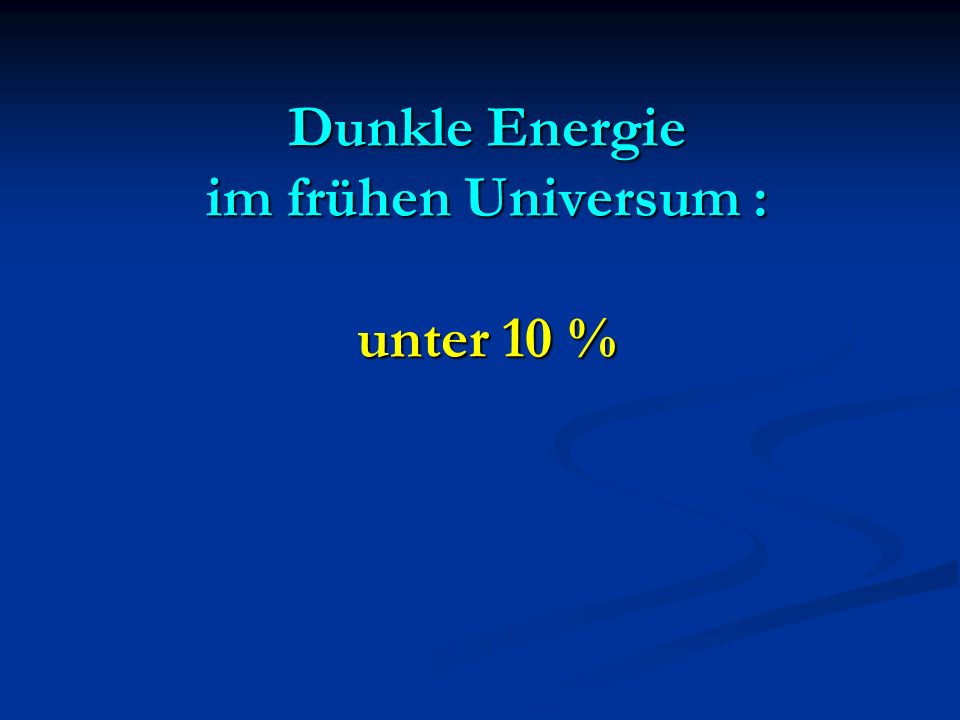 Dunkle Energie im frühen Universum : unter 10 %