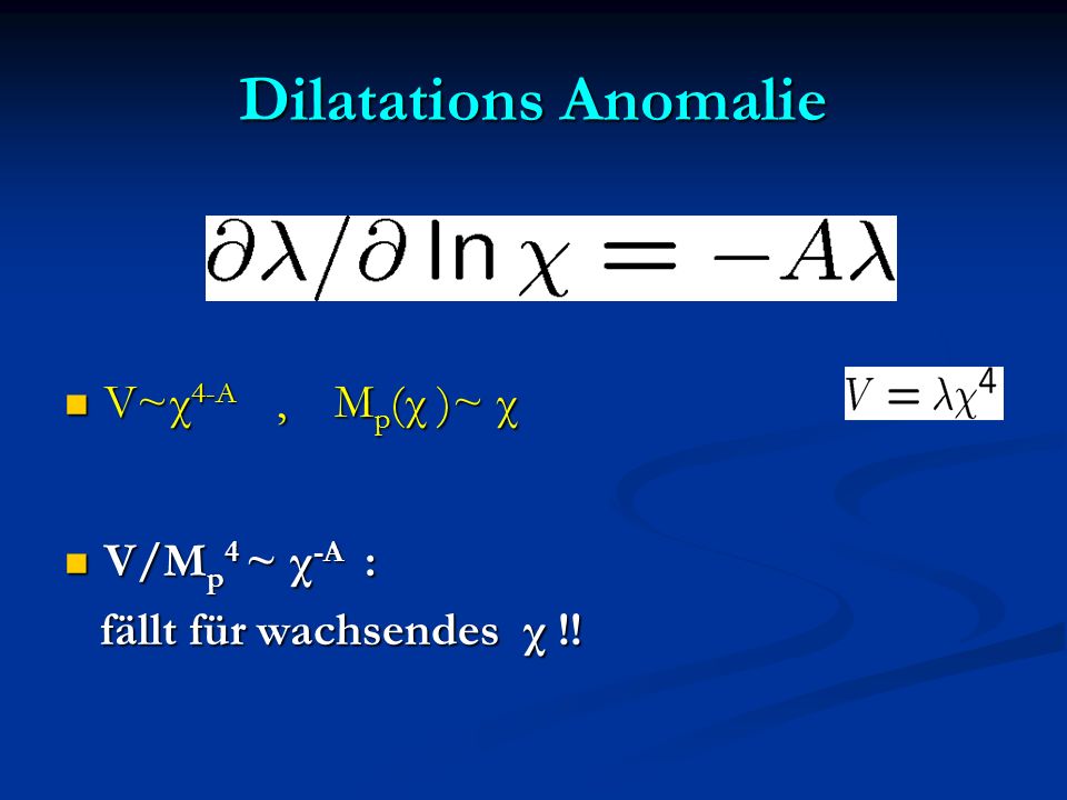 Dilatations Anomalie V~χ 4-A, M p (χ )~ χ V~χ 4-A, M p (χ )~ χ V/M p 4 ~ χ -A : V/M p 4 ~ χ -A : fällt für wachsendes χ !.