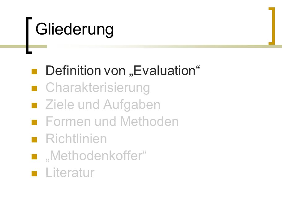 Gliederung Definition von Evaluation Charakterisierung Ziele und Aufgaben Formen und Methoden Richtlinien Methodenkoffer Literatur