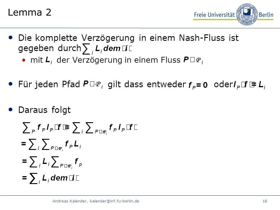 Andreas Kalender, Lemma 2 Die komplette Verzögerung in einem Nash-Fluss ist gegeben durch mit der Verzögerung in einem Fluss Für jeden Pfad gilt dass entweder oder Daraus folgt