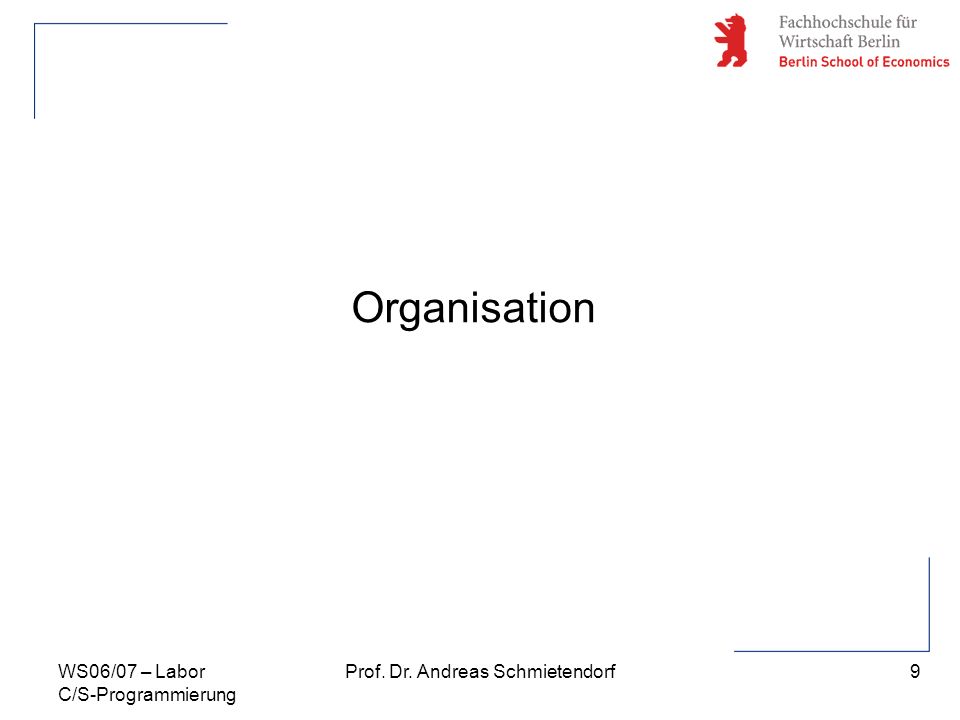 9 Prof. Dr. Andreas SchmietendorfWS06/07 – Labor C/S-Programmierung Organisation