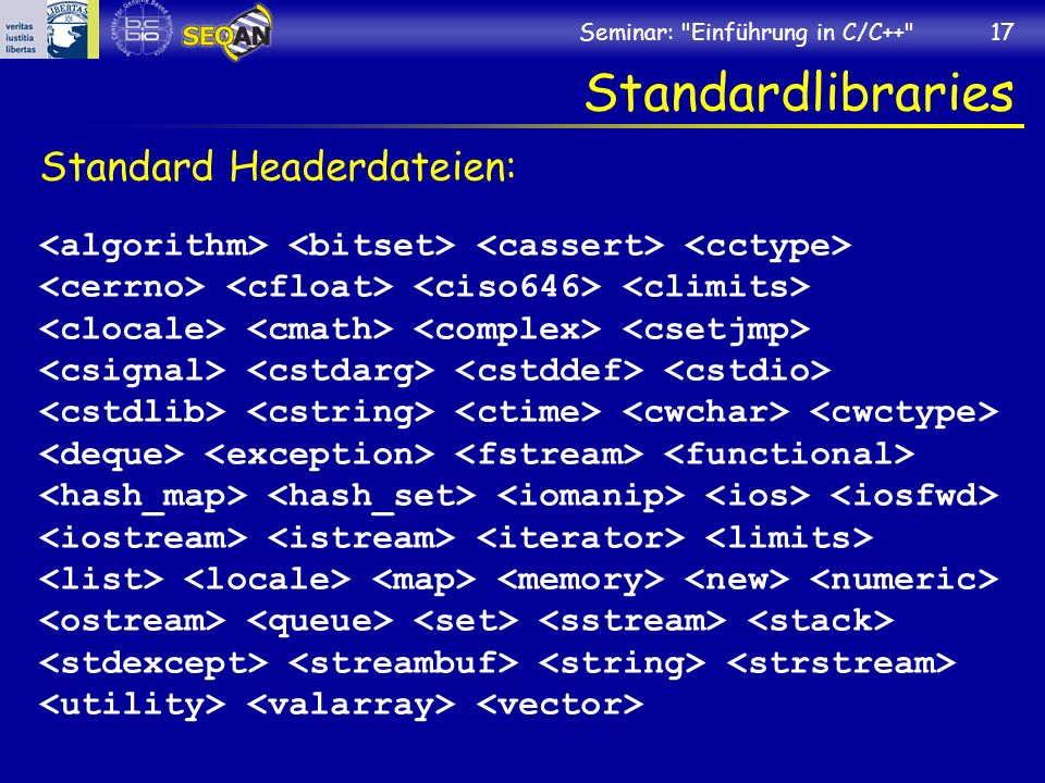 Seminar: Einführung in C/C++ 17 Standardlibraries Standard Headerdateien: