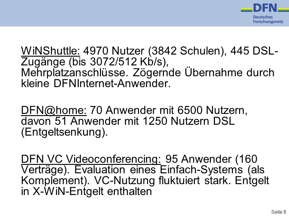 Seite 8 WiNShuttle: 4970 Nutzer (3842 Schulen), 445 DSL- Zugänge (bis 3072/512 Kb/s), Mehrplatzanschlüsse.