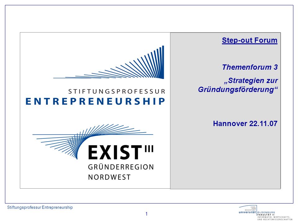 Stiftungsprofessur Entrepreneurship 1 Step-out Forum Themenforum 3 Strategien zur Gründungsförderung Hannover