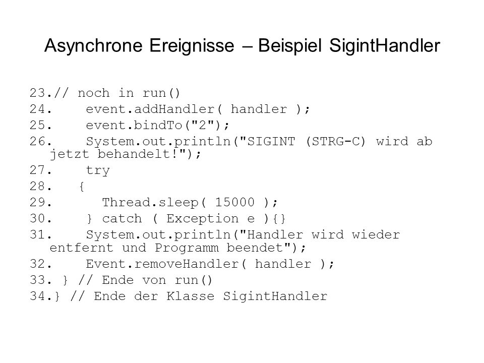 Asynchrone Ereignisse – Beispiel SigintHandler 23.// noch in run() 24.