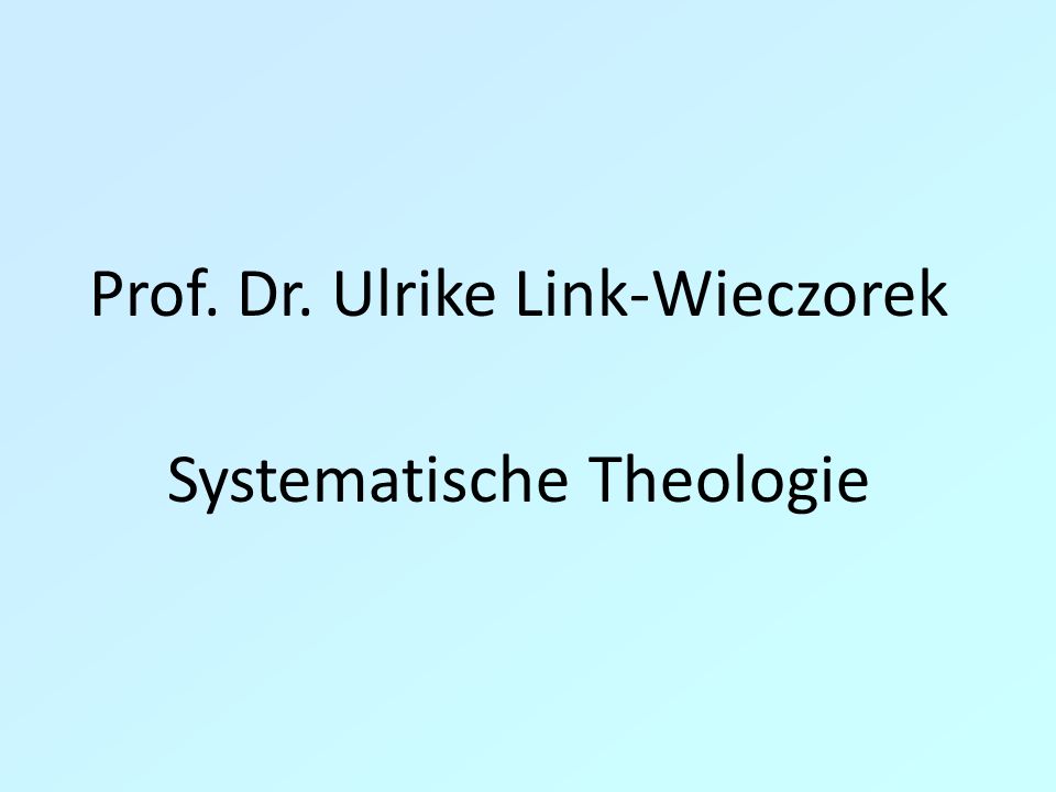 Prof. Dr. Ulrike Link-Wieczorek Systematische Theologie