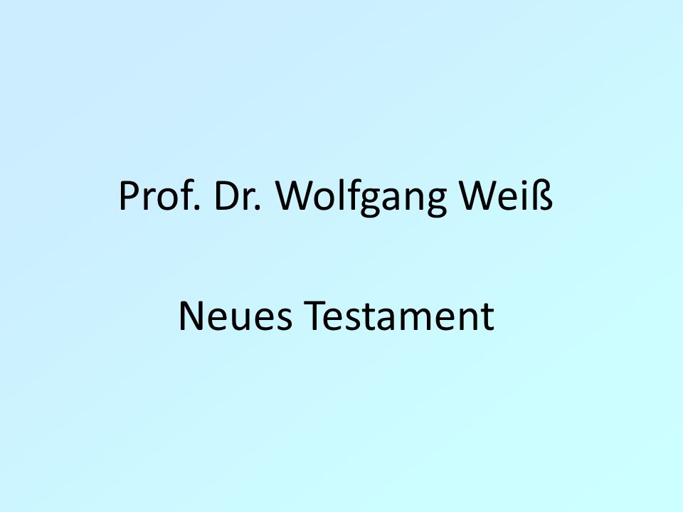 Prof. Dr. Wolfgang Weiß Neues Testament
