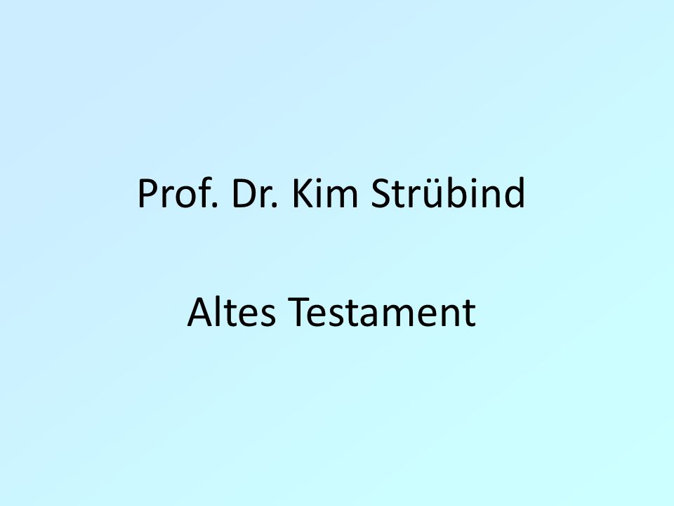 Prof. Dr. Kim Strübind Altes Testament