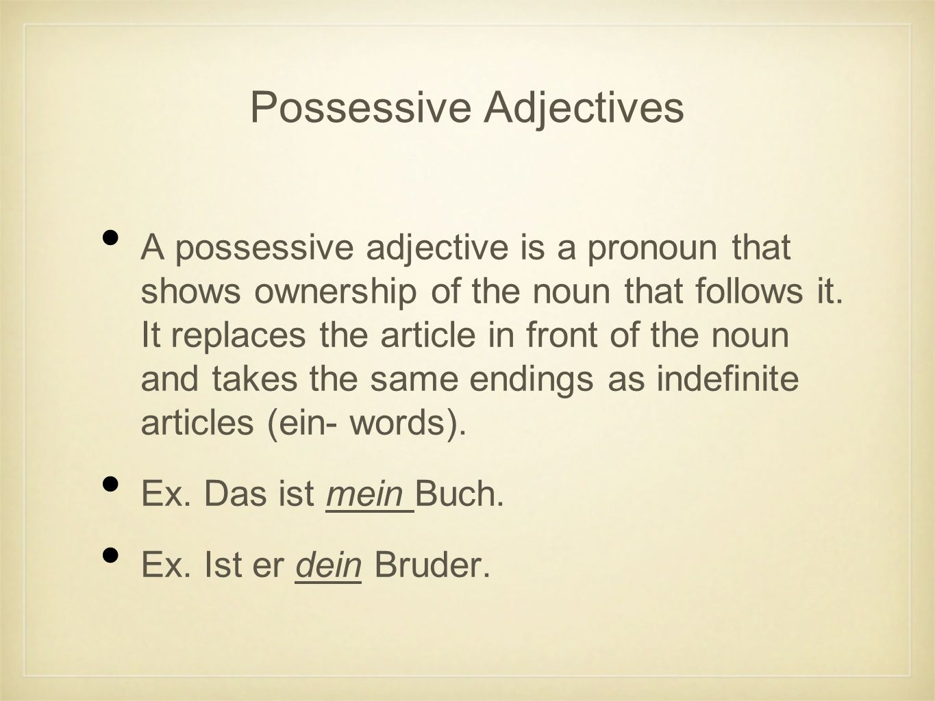 Possessive Adjectives A possessive adjective is a pronoun that shows ownership of the noun that follows it.