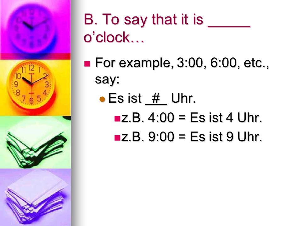 A. To ask for the time There are two ways to ask What time is it.