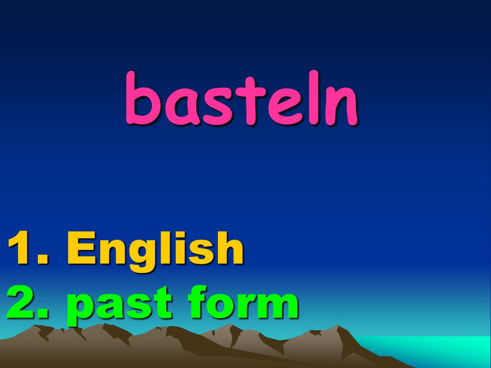 basteln 1. English 2. past form basteln 1. English 2. past form