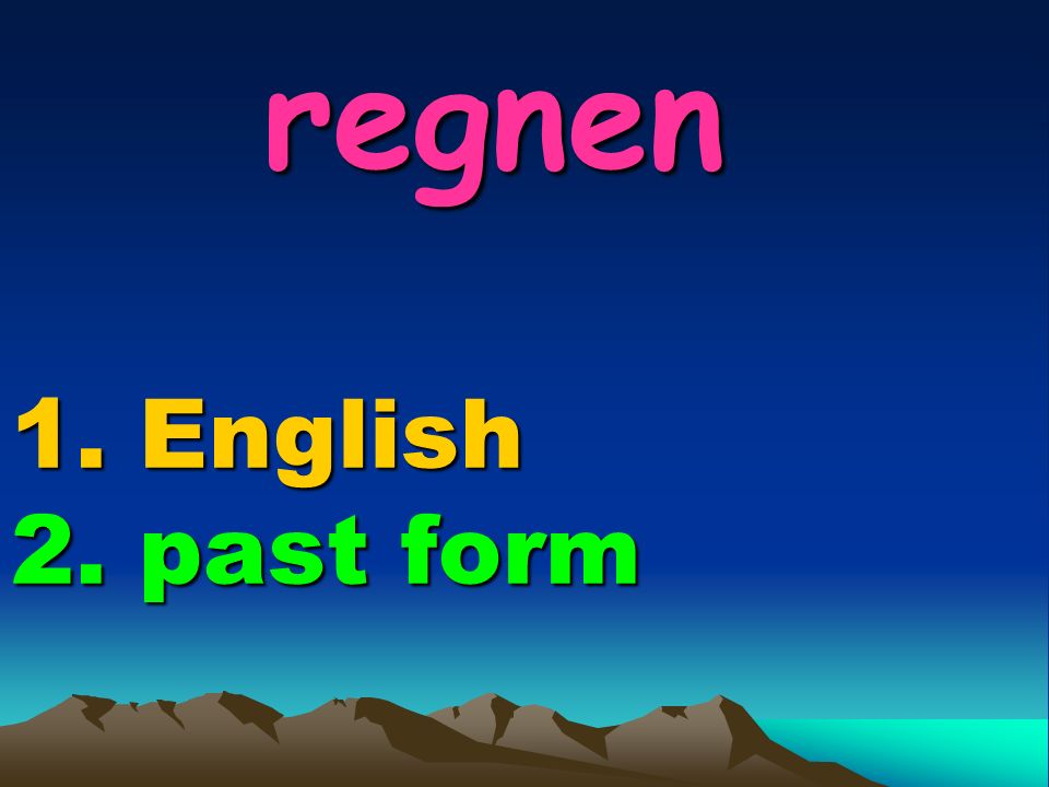 regnen 1. English 2. past form regnen 1. English 2. past form