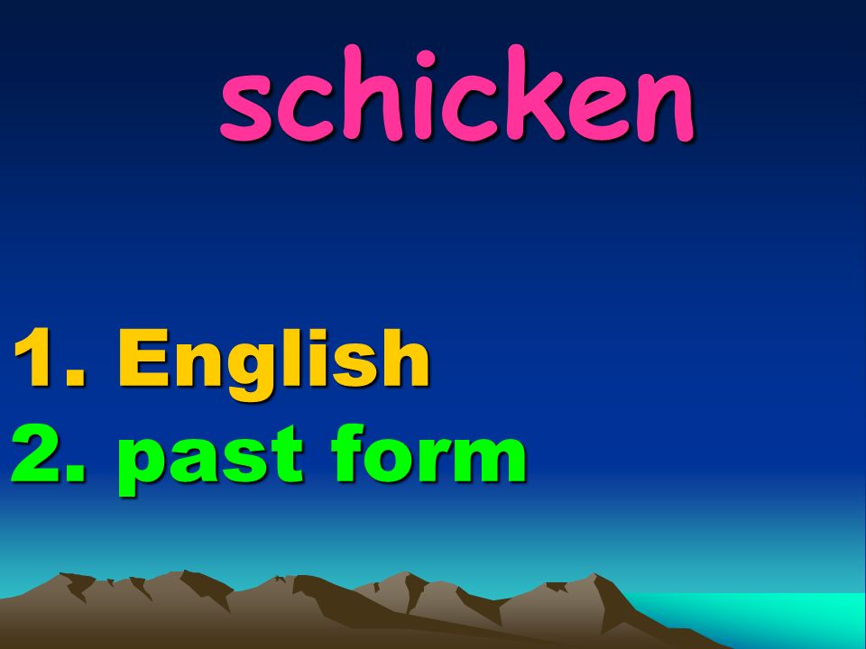schicken 1. English 2. past form schicken 1. English 2. past form