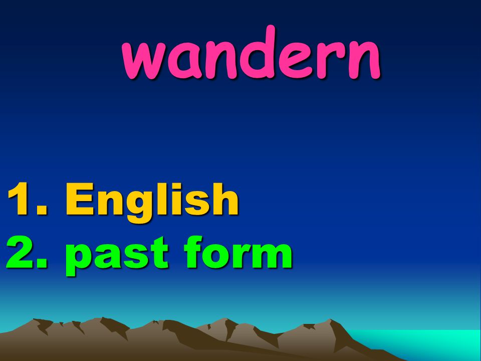 wandern 1. English 2. past form wandern 1. English 2. past form