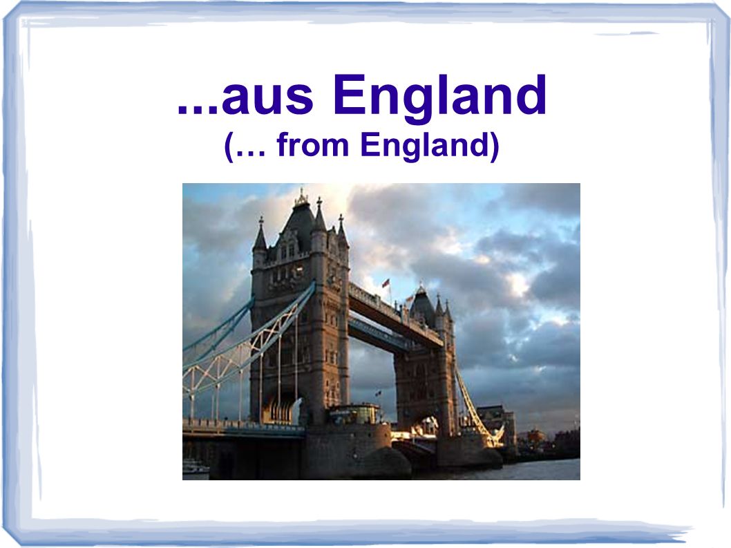 ...aus England (… from England)