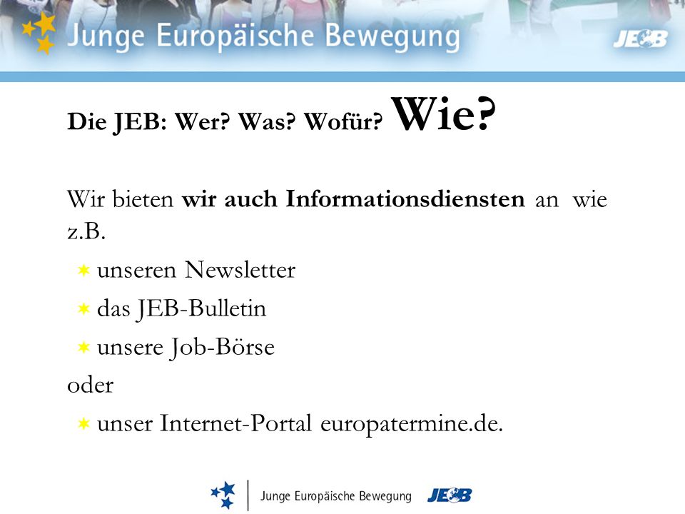 Die JEB: Wer. Was. Wofür. Wie. Wir bieten wir auch Informationsdiensten an wie z.B.