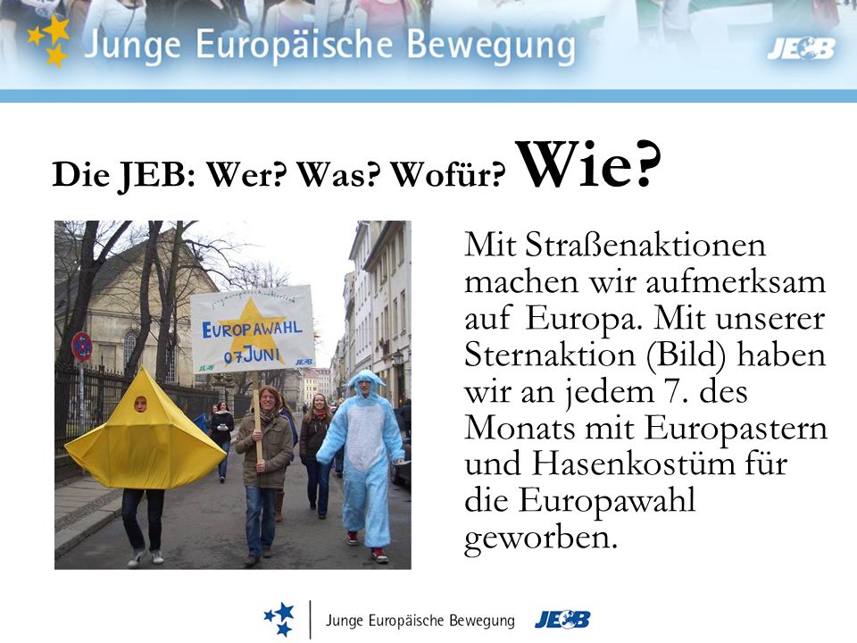 Die JEB: Wer. Was. Wofür. Wie. Mit Straßenaktionen machen wir aufmerksam auf Europa.