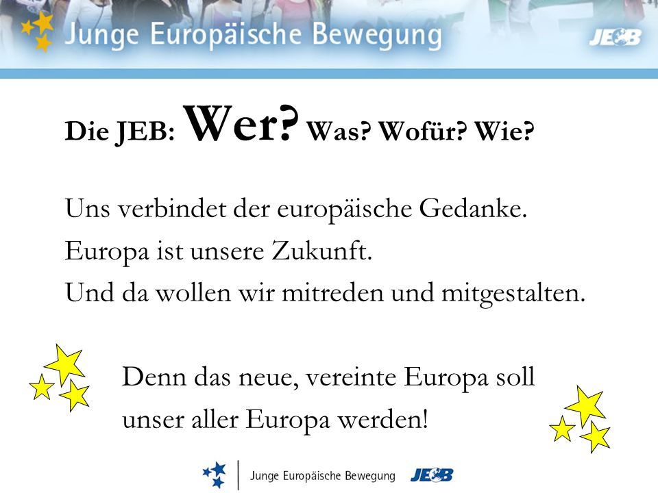 Die JEB: Wer. Was. Wofür. Wie. Uns verbindet der europäische Gedanke.