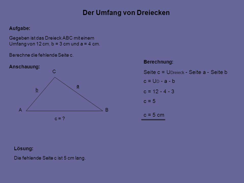 Der Umfang von Dreiecken Aufgabe: Anschauung: Gegeben ist das Dreieck ABC mit einem Umfang von 12 cm, b = 3 cm und a = 4 cm.
