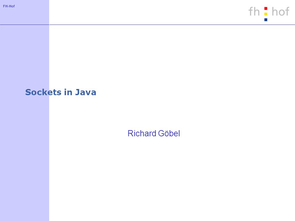 FH-Hof Sockets in Java Richard Göbel