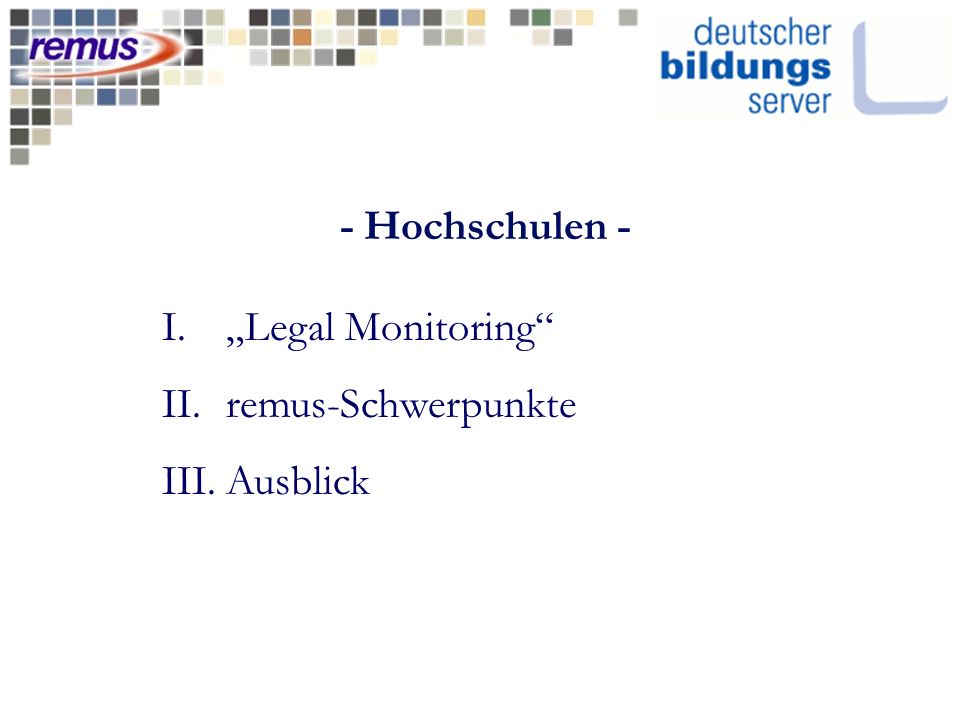 - Hochschulen - I.Legal Monitoring II.remus-Schwerpunkte III.Ausblick