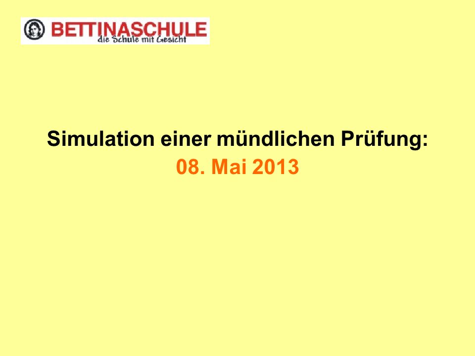 Simulation einer mündlichen Prüfung: 08. Mai 2013