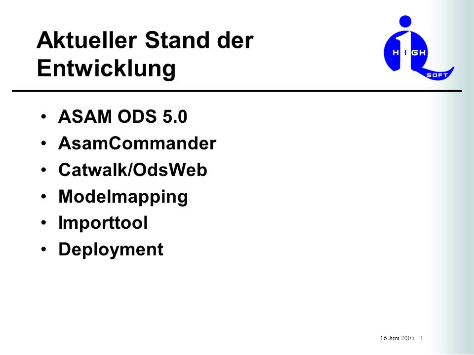 Aktueller Stand der Entwicklung 16.Juni ASAM ODS 5.0 AsamCommander Catwalk/OdsWeb Modelmapping Importtool Deployment