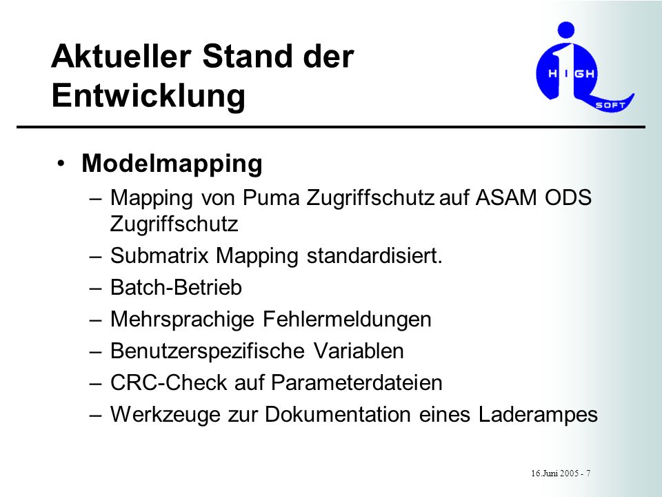 Aktueller Stand der Entwicklung 16.Juni Modelmapping –Mapping von Puma Zugriffschutz auf ASAM ODS Zugriffschutz –Submatrix Mapping standardisiert.