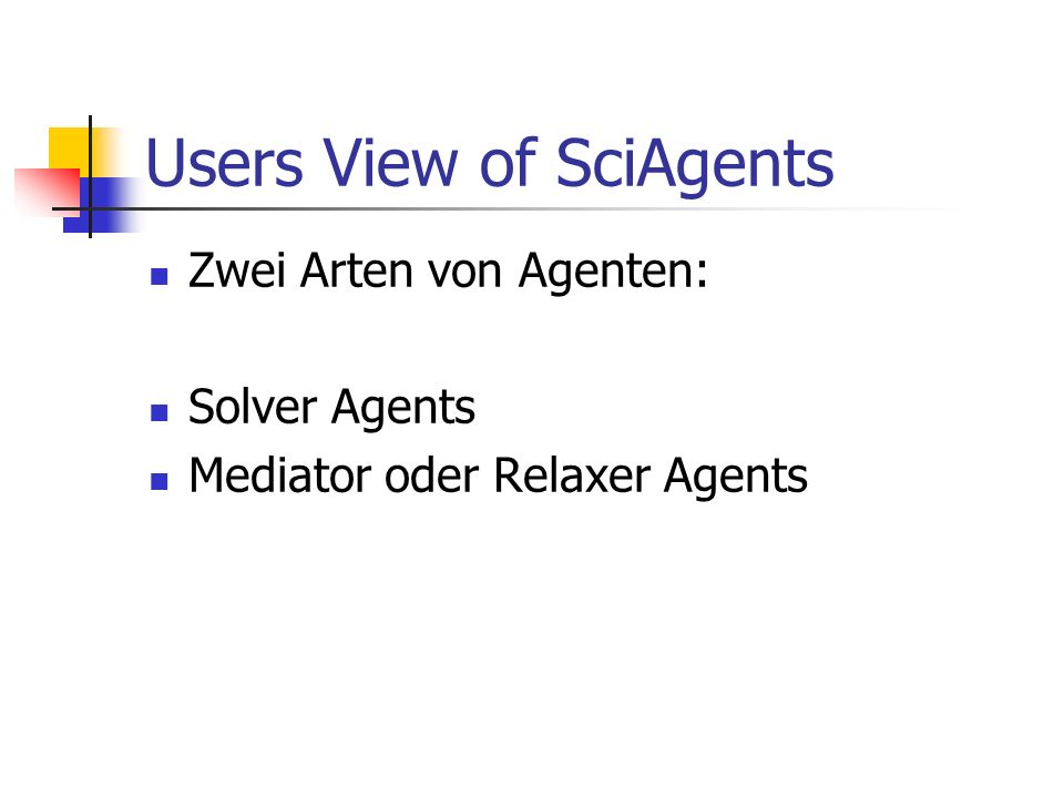 Users View of SciAgents Zwei Arten von Agenten: Solver Agents Mediator oder Relaxer Agents