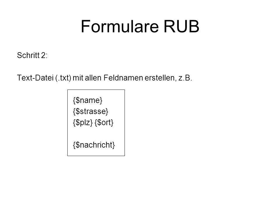 Formulare RUB Schritt 2: Text-Datei (.txt) mit allen Feldnamen erstellen, z.B.