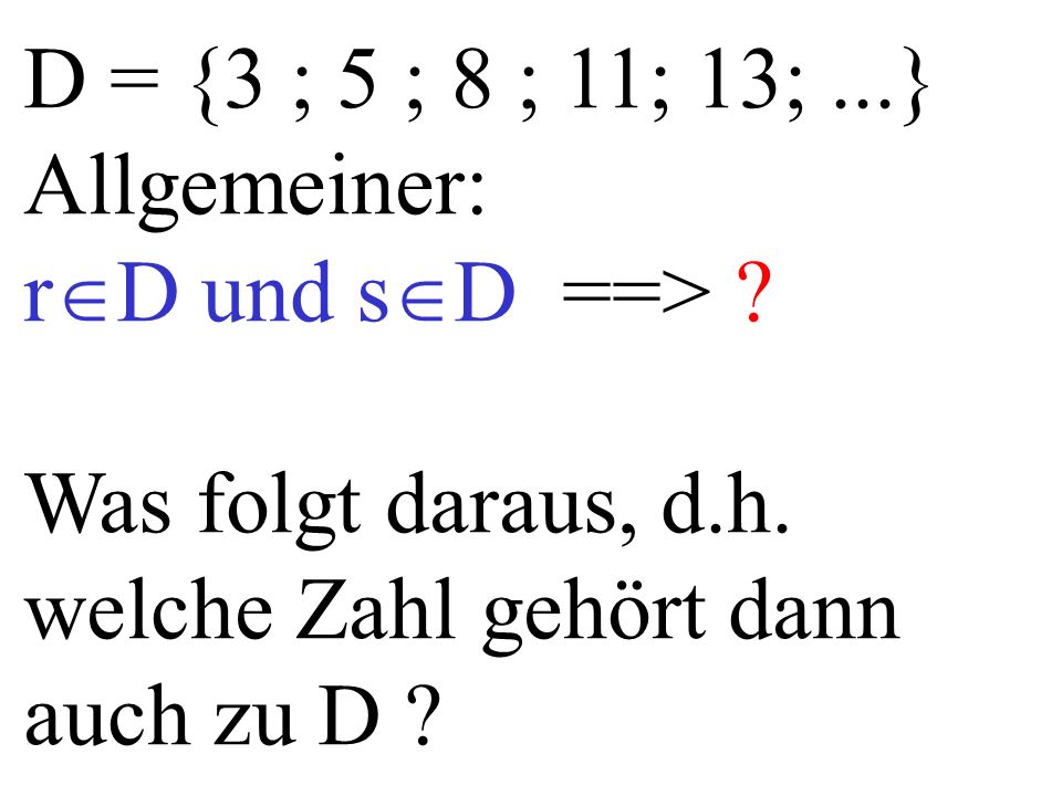 D = {3 ; 5 ; 8 ; 11; 13;...} Allgemeiner: r D und s D ==> .